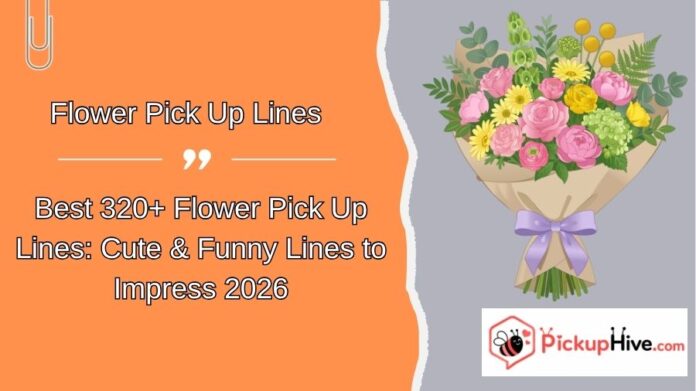 Flower Pick Up Lines (15) Flower Pick Up Lines
